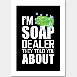 Soap Dealer - I'm soap dealer they told you about w Posters and Art